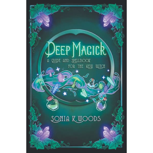 Deep Magick: A Guide and Spellbook for the New Witch - Done