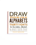 Draw Your Own Alphabets: Thirty Fonts to Scribble, Sketch & Make Your Own