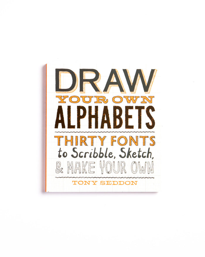 Draw Your Own Alphabets: Thirty Fonts to Scribble, Sketch & Make Your Own