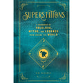 Superstitions: A Handbook of Folklore Myths and Legends